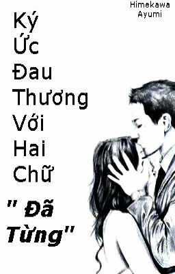 Kí Ức Đau Thương Với Hai Chữ Đã Từng