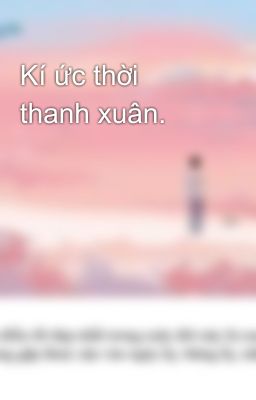 Kí ức thời thanh xuân.