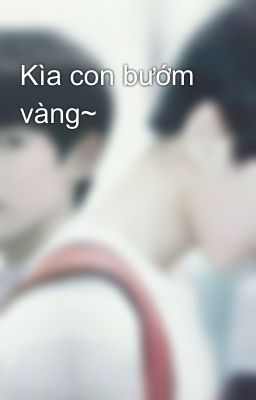 Kìa con bướm vàng~