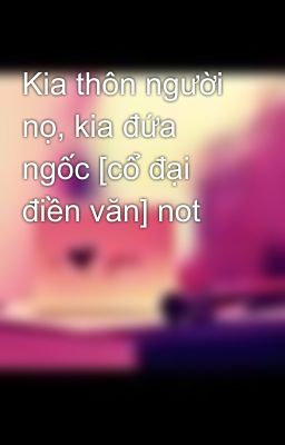 Kia thôn người nọ, kia đứa ngốc [cổ đại điền văn] not