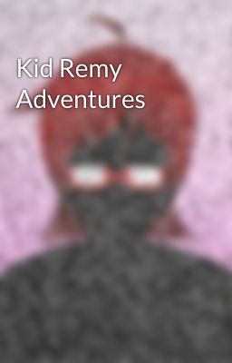 Kid Remy Adventures