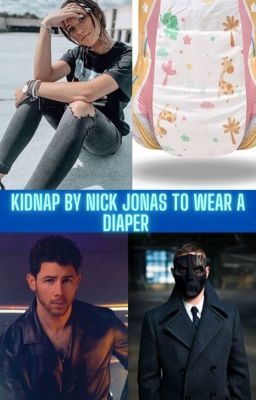 Kidnap by Nick Jonas to wear a diaper 