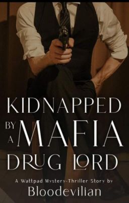 Kidnapped By A Mafia Drug Lord(COMPLETED)(UNEDITED)