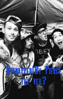 Kidnapped!By Pierce the veil?