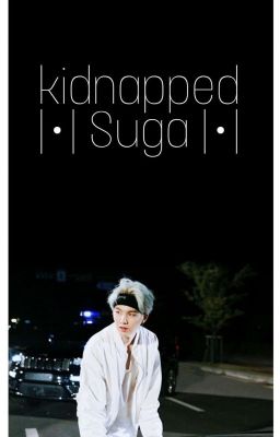 kidnapped|•|Suga