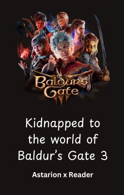 Kidnapped to the world of Baldur's Gate 3 (Astarion x Reader)