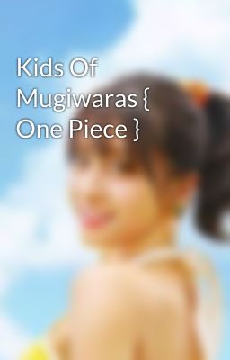 Kids Of Mugiwaras { One Piece }