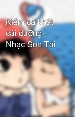 Kiểm cá khất cái dưỡng - Nhạc Sơn Tai