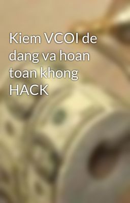 Kiem VCOI de dang va hoan toan khong HACK