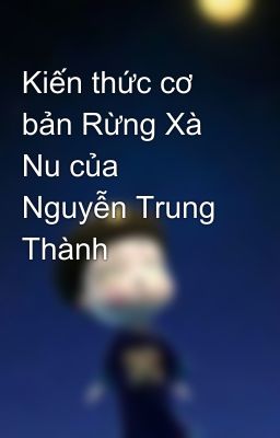 Kiến thức cơ bản Rừng Xà Nu của Nguyễn Trung Thành 