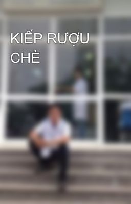 KIẾP RƯỢU CHÈ