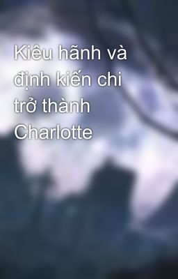 Kiêu hãnh và định kiến chi trở thành Charlotte