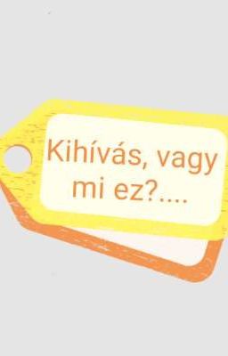 Kihívás, vagy mi ez?....