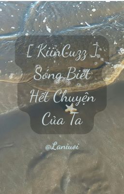 [ KiinCuzz ] Sóng biết hết chuyện của ta