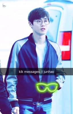 kik messages // junhao