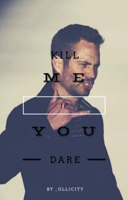 Kill me if you dare ≫ P. Walker ✔