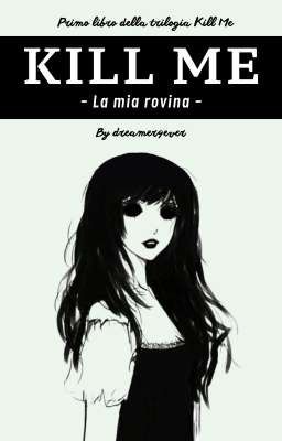 KILL ME || La mia rovina