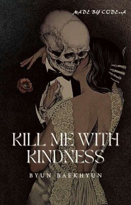 {KILL ME WITH KINDNESS  | Obsession}