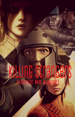 Killing Strangers (Leave Me Alone) [Star Wars Rebels Fanfic]