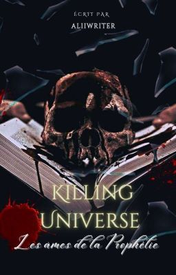 KILLING UNIVERSE - Les Âmes De La Prophétie - Tome 1