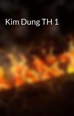 Kim Dung TH 1