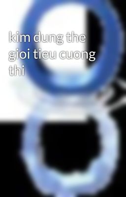 kim dung the gioi tieu cuong thi