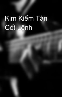 Kim Kiếm Tàn Cốt Lệnh