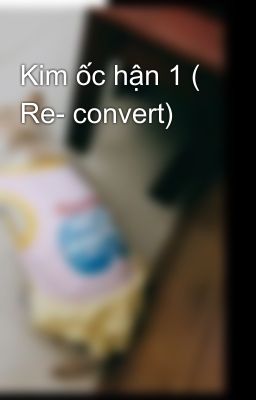 Kim ốc hận 1 ( Re- convert)