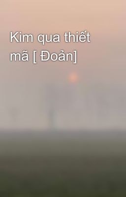 Kim qua thiết mã [ Đoản]