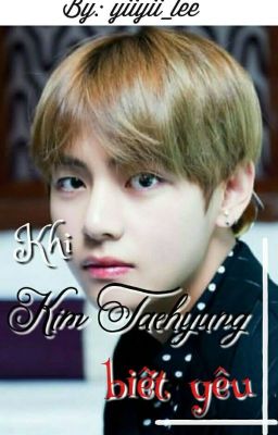 [ Kim Taehyung ] [ BTS ] KHI KIMTAEHYUNG BIẾT YÊU