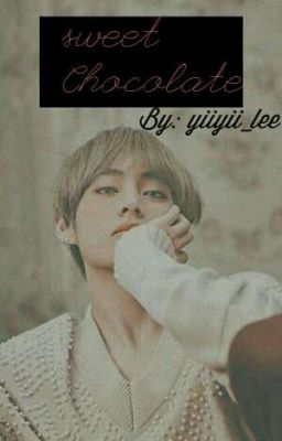 [Kim Taehyung] [BTS] Vị ngọt chocolate