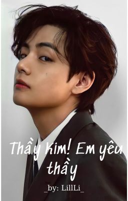 Kim Taehyung | Thầy Kim! Em yêu thầy♡ (drop)