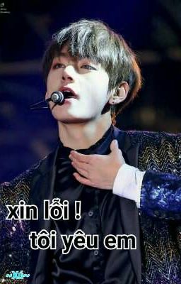 [Kim Taehyung] Xin lỗi ! Tôi yêu em