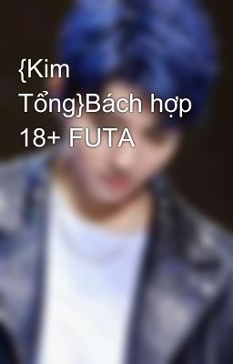 {Kim Tổng}Bách hợp 18+ FUTA