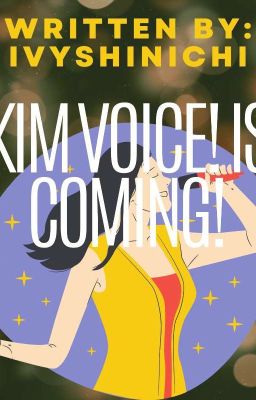 Kim Voice! are Coming!