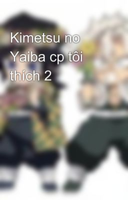 Kimetsu no Yaiba cp tôi thích 2
