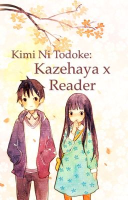 Kimi ni Todoke- Kazehaya x reader