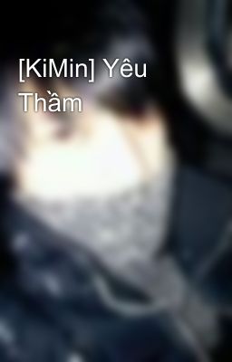 [KiMin] Yêu Thầm