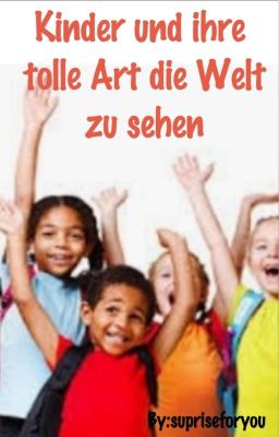 Kinder und ihre tolle Art die Welt zu sehen