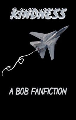 Kindness - Bob (Top Gun)