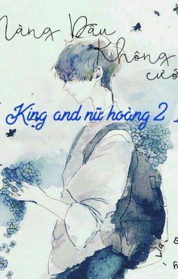 [ King and Nữ hoàng 2 ] Nàng dâu không cưới