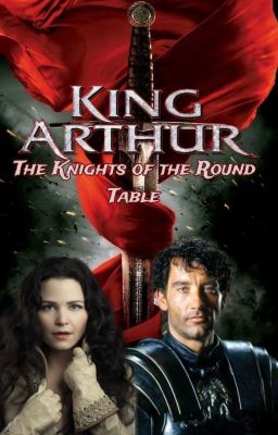 King Arthur: The Knights of the Round Table.