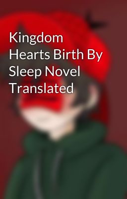 Kingdom Hearts Birth By Sleep Novel Translated