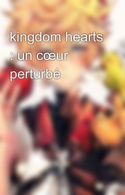 kingdom hearts : un cœur perturbé