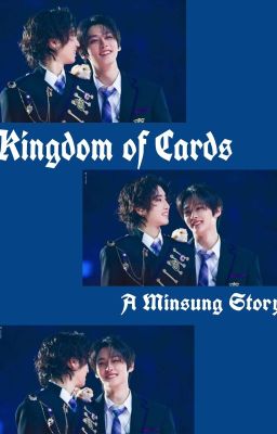 Kingdom of Cards || Minsung