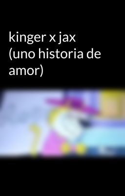 kinger x jax (uno historia de amor)