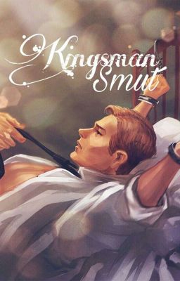 Kingsman Smut (Nsfw) 