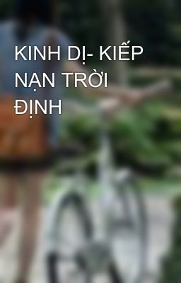 KINH DỊ- KIẾP NẠN TRỜI ĐỊNH