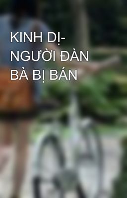 KINH DỊ- NGƯỜI ĐÀN BÀ BỊ BÁN