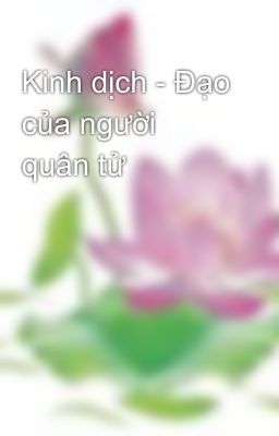 Kinh dịch - Đạo của người quân tử